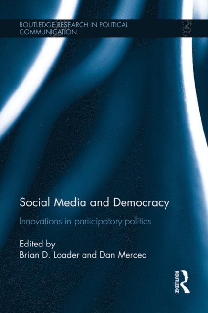Dan Mercea, Brian D. Loader - Social Media and Democracy, E-bok
