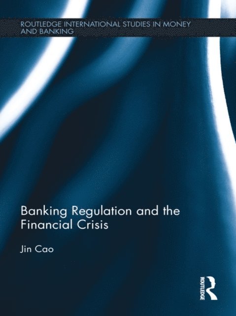 Jin Cao - Banking Regulation and the Financial Crisis, E-bok