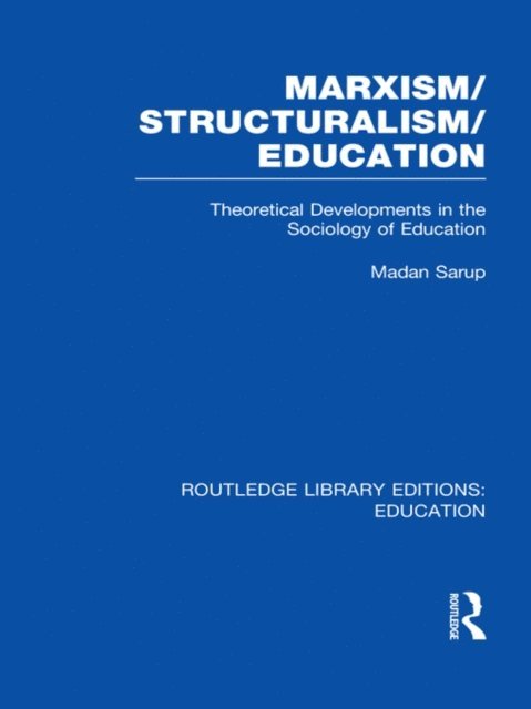 Madan Sarup - Marxism/Structuralism/Education (RLE Edu L), E-bok