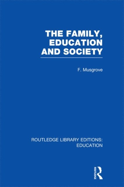 Frank Musgrove - Family, Education and Society (RLE Edu L Sociology of Education), E-bok