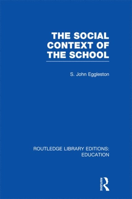 John Eggleston - Social Context of the School (RLE Edu L), E-bok