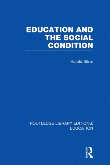 Harold Silver - Education and the Social Condition (RLE Edu L), E-bok