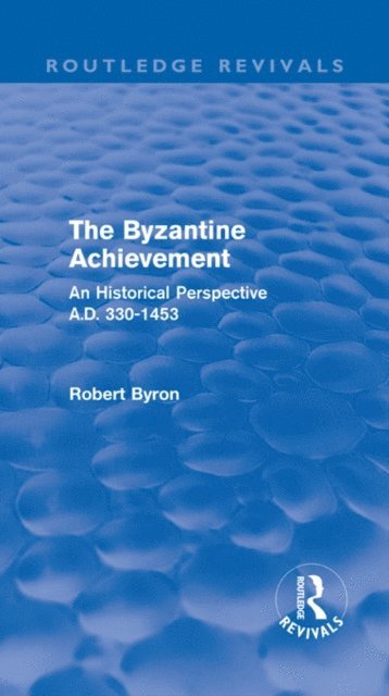 Robert Byron - Byzantine Achievement (Routledge Revivals), E-bok