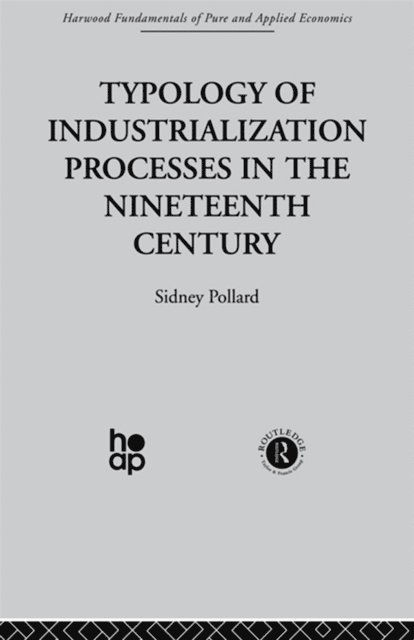 S. Pollard - Typology of Industrialization Processes in the Nineteenth Century, E-bok