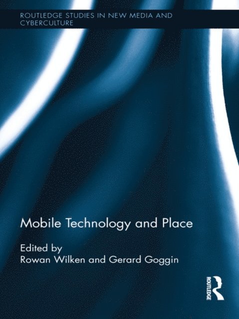 Gerard Goggin, Rowan Wilken - Mobile Technology and Place, E-bok