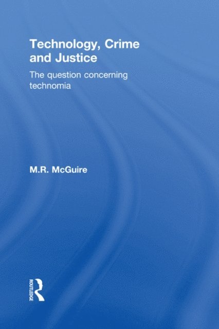 Michael McGuire - Technology, Crime and Justice, E-bok