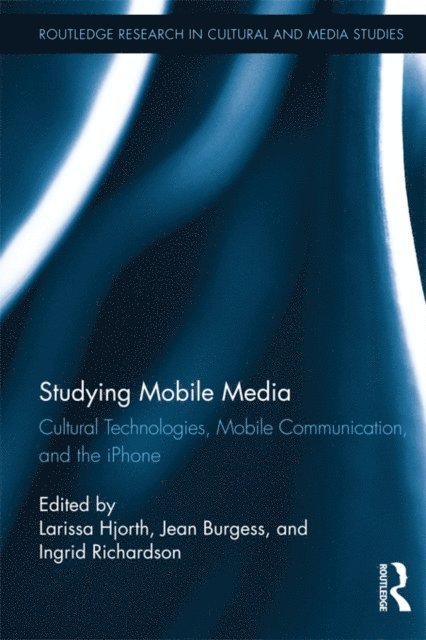 Ingrid Richardson, Jean Burgess, Larissa Hjorth - Studying Mobile Media, E-bok