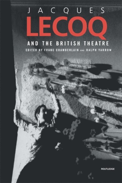 Ralph Yarrow, Franc Chamberlain - Jacques Lecoq and the British Theatre, E-bok
