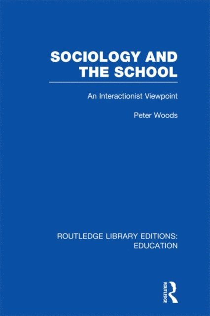 Peter Woods - Sociology and the School (RLE Edu L), E-bok