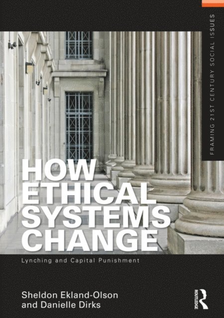 Danielle Dirks, Sheldon Ekland-Olson - How Ethical Systems Change: Lynching and Capital Punishment, E-bok