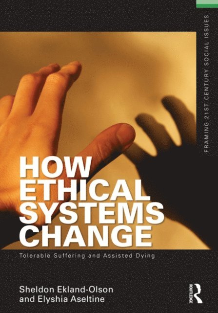 Elyshia Aseltine, Sheldon Ekland-Olson - How Ethical Systems Change: Tolerable Suffering and Assisted Dying, E-bok