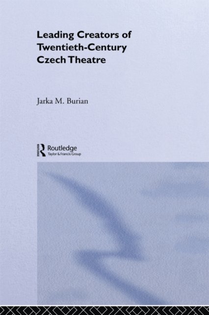 Jarka M. Burian - Leading Creators of Twentieth-Century Czech Theatre, E-bok