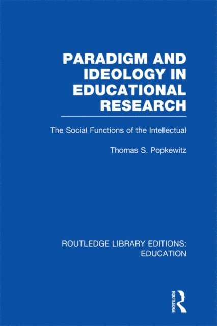 Thomas Popkewitz - Paradigm and Ideology in Educational Research (RLE Edu L), E-bok