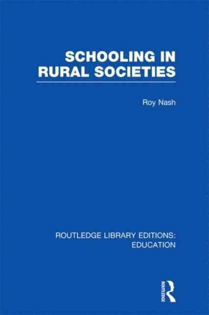 Roy Nash - Schooling in Rural Societies (RLE Edu L), E-bok