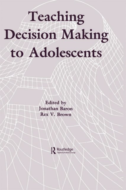 Rex V. Brown, Jonathan Baron - Teaching Decision Making To Adolescents, E-bok