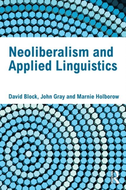 Marnie Holborow, John Gray, David Block - Neoliberalism and Applied Linguistics, E-bok
