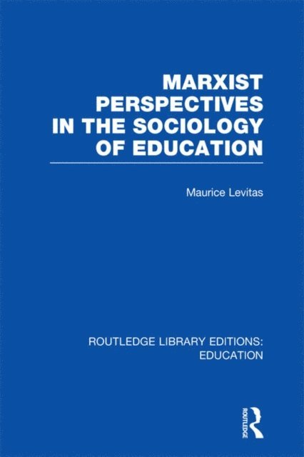 Maurice Levitas - Marxist Perspectives in the Sociology of Education (RLE Edu L Sociology of Education), E-bok