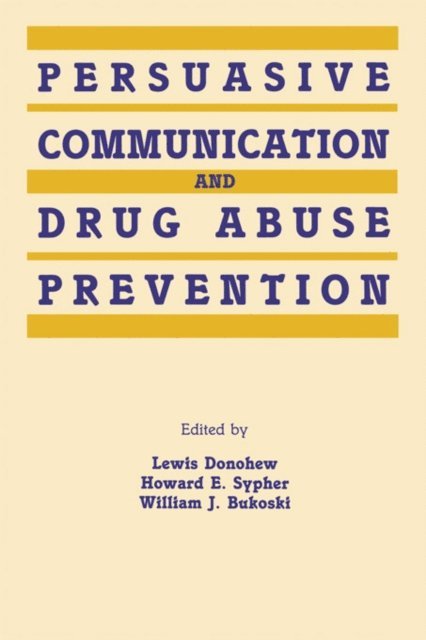 William J. Bukoski, Howard E. Sypher, Lewis Donohew - Persuasive Communication and Drug Abuse Prevention, E-bok