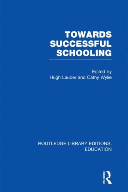 Cathy Wylie, Hugh Lauder - Towards Successful Schooling (RLE Edu L Sociology of Education), E-bok