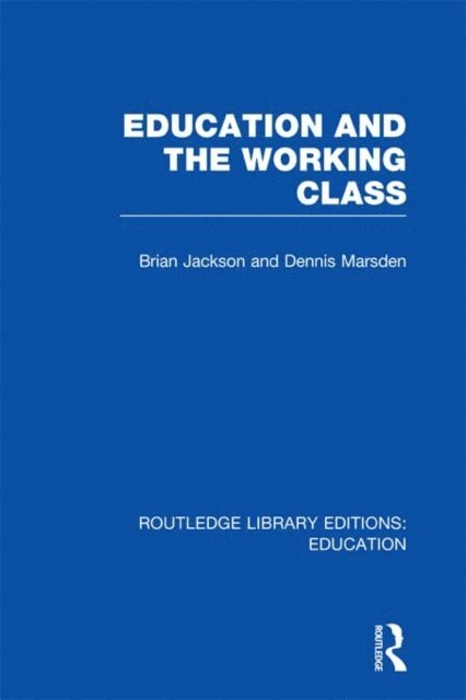 Dennis Marsden, Brian Jackson - Education and the Working Class (RLE Edu L Sociology of Education), E-bok