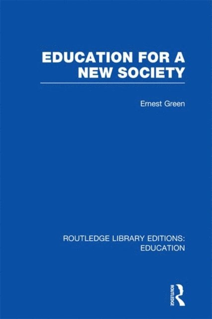 Harold Shearman, Ernest Green - Education For A New Society (RLE Edu L Sociology of Education), E-bok