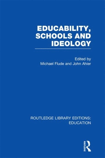 JOHN AHIER, MICHAEL Flude - Educability, Schools and Ideology (RLE Edu L), E-bok