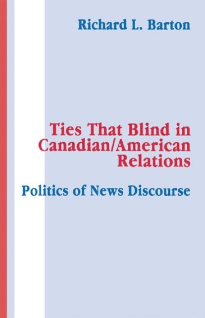 Richard L. Barton - Ties That Blind in Canadian/american Relations, E-bok