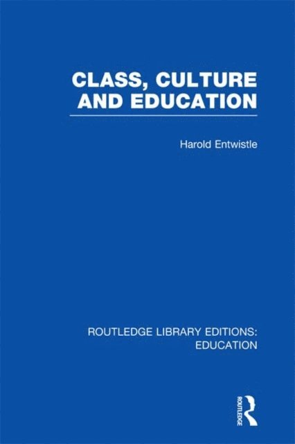 Harold Entwistle - Class, Culture and Education (RLE Edu L), E-bok