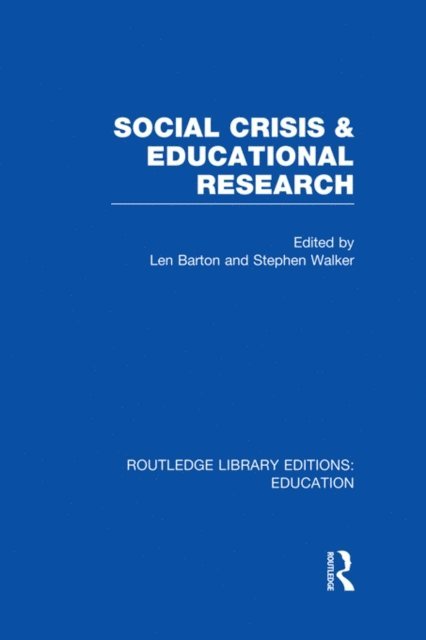 Stephen Walker, Len Barton - Social Crisis and Educational Research (RLE Edu L), E-bok