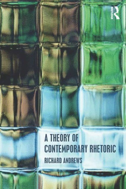 Richard Andrews - Theory of Contemporary Rhetoric, E-bok