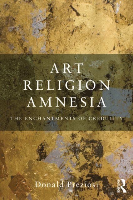 Donald Preziosi - Art, Religion, Amnesia, E-bok