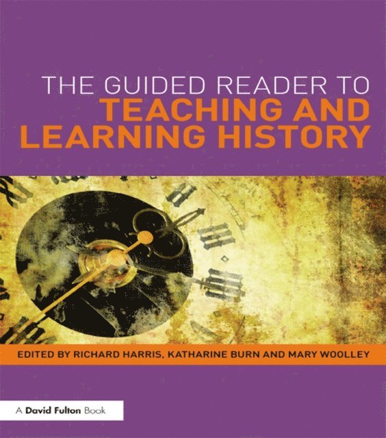 Mary Woolley, Katharine Burn, Richard Harris - Guided Reader to Teaching and Learning History, E-bok