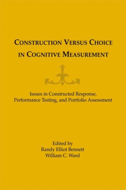 Randy Elliot Bennett, William C. Ward - Construction Versus Choice in Cognitive Measurement, E-bok