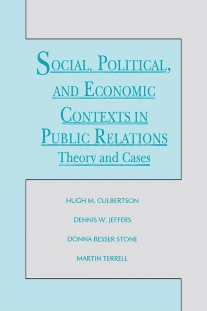 Martin Terrell, Donna Besser Stone, Dennis W. Jeffers, Hugh M. Culbertson - Social, Political, and Economic Contexts in Public Relations, E-bok