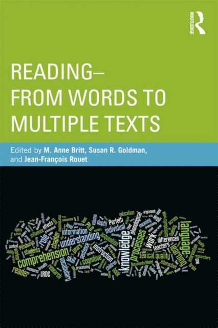 Jean-Francois Rouet, Susan Goldman, Anne Britt - Reading - From Words to Multiple Texts, E-bok