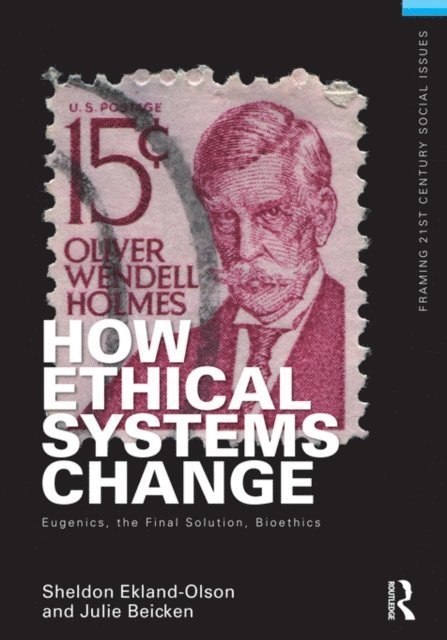 Sheldon Ekland-Olson - How Ethical Systems Change: Eugenics, the Final Solution, Bioethics, E-bok