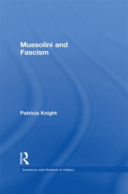 Patricia Knight - Mussolini and Fascism, E-bok