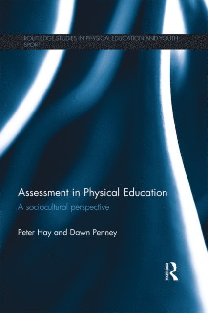Dawn Penney, Peter Hay - Assessment in Physical Education, E-bok