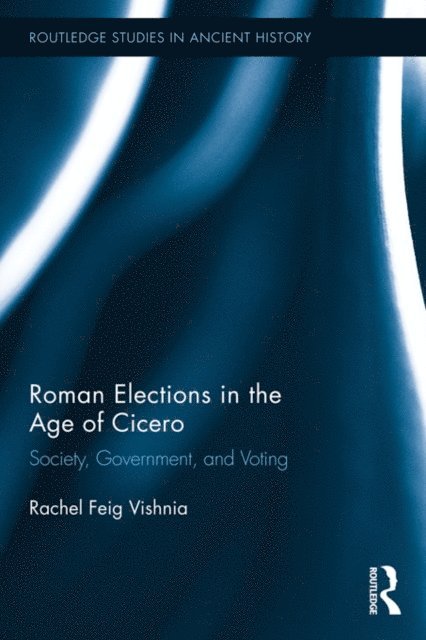 Rachel Feig Vishnia - Roman Elections in the Age of Cicero, E-bok