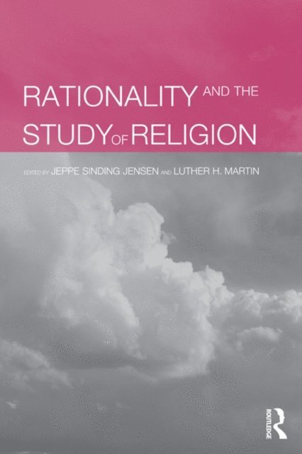 Luther Martin, Jeppe Sinding Jensen - Rationality and the Study of Religion, E-bok
