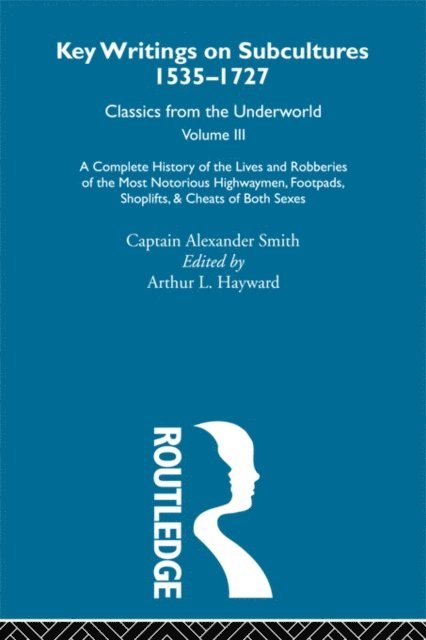 Captain Alexander Smith, Arthur L. Hayward - Complete History of the Lives and Robberies of the Most Notorious Highwaymen, Footpads, Shoplifts and Cheats of Both Sexes, E-bok