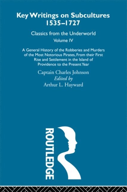 Captain Charles Johnson, Arthur L. Hayward - General History of the Robberies and Murders of the Most Notorious Pirates - from their first rise and settlement in the Island of Providence to the present year, E-bok