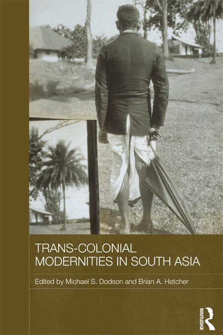 Michael S. Dodson, Brian A. Hatcher - Trans-Colonial Modernities in South Asia, E-bok