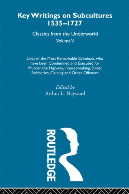 Arthur L. Hayward - Lives of the Most Remarkable Criminals - who have been condemned and executed for murder, the highway, housebreaking, street robberies, coining or other offences, E-bok