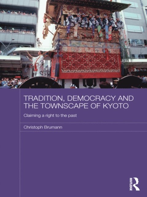 Christoph Brumann - Tradition, Democracy and the Townscape of Kyoto, E-bok