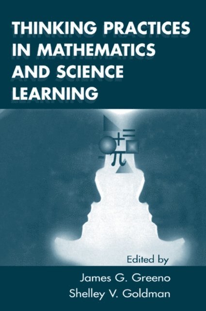 Shelley V. Goldman, James G. Greeno - Thinking Practices in Mathematics and Science Learning, E-bok