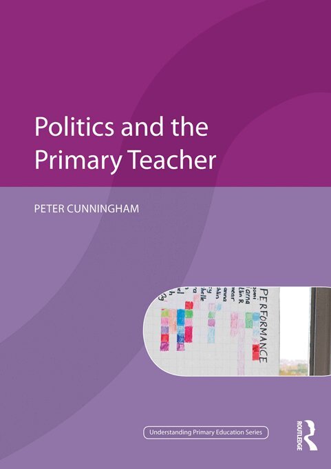 Peter Cunningham - Politics and the Primary Teacher, E-bok
