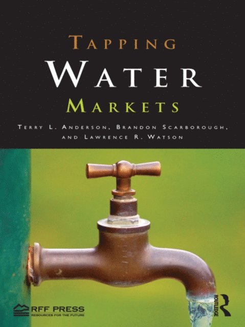Lawrence R. Watson, Brandon Scarborough, Terry L. Anderson - Tapping Water Markets, E-bok