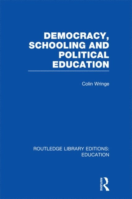 Colin Wringe - Democracy, Schooling and Political Education (RLE Edu K), E-bok