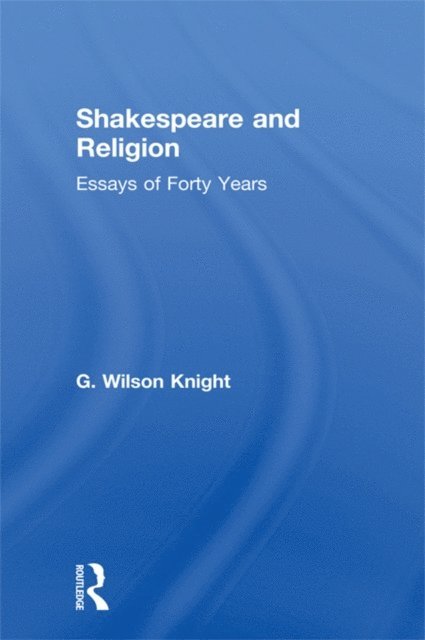 G. Wilson Knight - Shakespeare and Religion, E-bok